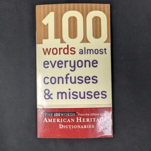 100 Words Almost Everyone Confuses & Misuses by Editors of the American Herit...