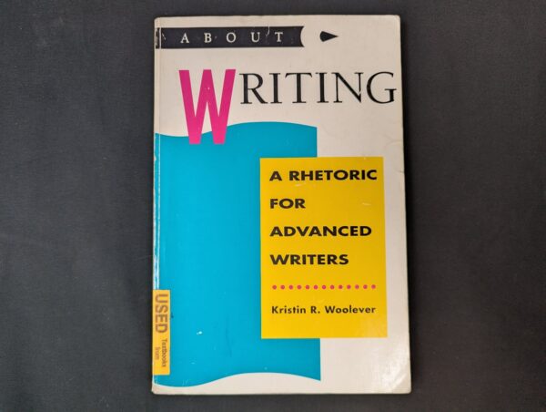 About Writing: A Rhetoric for Advanced Writers Kristin R. Woolever Textbook 1991