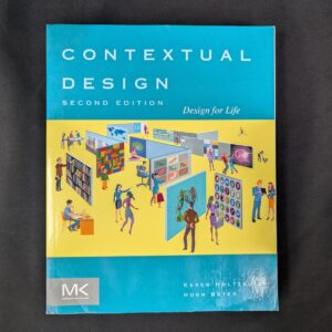 Contextual Design: Design for Life Karen Holtzblatt and Hugh Beyer Second Tex...
