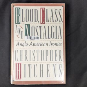 Blood, Class, and Nostalgia: Anglo-American Ironies Christopher Hitchens Dust...