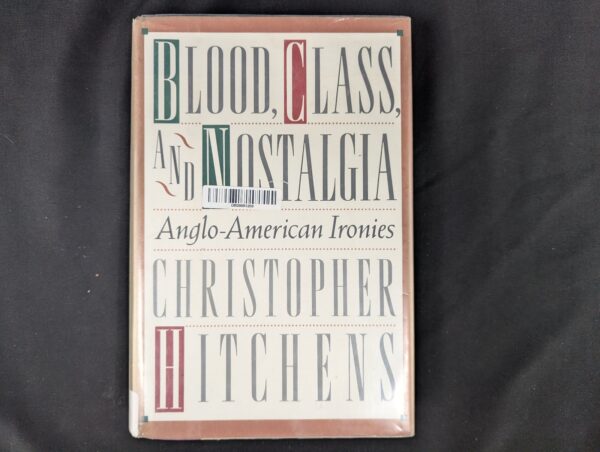 Blood, Class, and Nostalgia: Anglo-American Ironies Christopher Hitchens Dust...